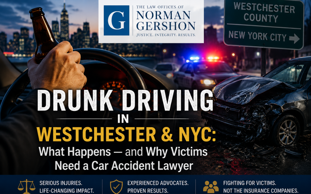 Drunk Driving in Westchester & NYC: What Happens — and Why Victims Need a Car Accident Lawyer